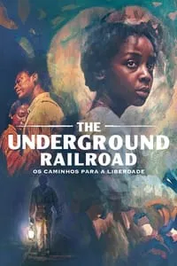 The Underground Railroad: Os Caminhos para a Liberdade – 1ª Temporada Completa